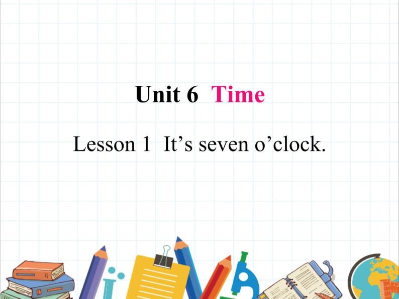 鲁科版小学英语三年级下册 Unit6 Lesson 1 It's seven 0'clock课件＋教案（含课文朗读）01