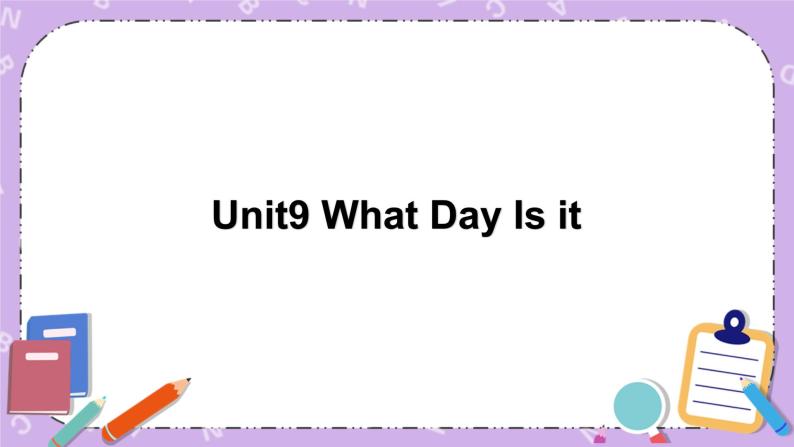 unit 9 what day is it 课件+教案01