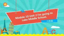 外研版（一起）英语六年级下册课件 《Module 10Unit 2 I'm going to Lake Middle School.》