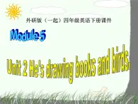 外研版一起小学英语四下《Module 5Unit 2 He's drawing books and birds.》PPT课件 (1)