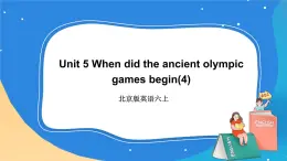 北京版英语六上 Unit 5 When did the ancient olympic games begin(4) PPT课件