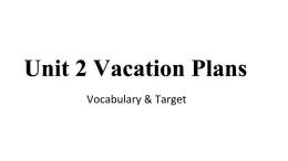 Unit 2 Vacation Plans 第一课时 (Vocabulary,Target)课件PPT