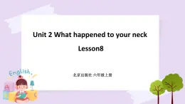 Unit 2 What happened to your neck Lesson8 課件 北京版英語六上