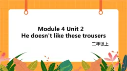 外研版（一起点）小学英语二年级（上）Module 4 Unit 2 《He doesn't like these trousers》第2课时 课件