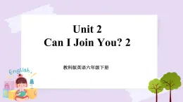 六年级下册英语课件 Unit 2 Can I Join You 2