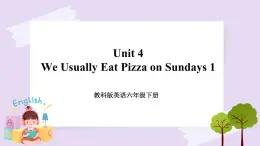 六年级下册英语课件 Unit 4 We Usually Eat Pizza on Sundays 1