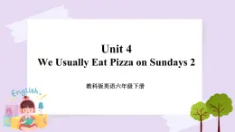 六年级下册英语课件 Unit 4 We Usually Eat Pizza on Sundays 2