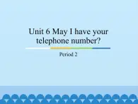 教育科学出版社小学英语三年级起点三年级下册 Unit 6 May I have your telephone number?-Period 2 课件