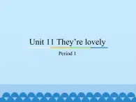 教育科学出版社小学英语三年级起点三年级下册 Unit 11 They're lovely-Period 1  课件