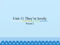 教育科学出版社小学英语三年级起点三年级下册 Unit 11 They're lovely-Period 2  课件