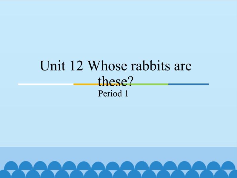 教育科学出版社小学英语三年级起点三年级下册 Unit 12 Whose rabbits are these？-Period 1  课件01