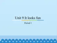 教育科学出版社小学英语三年级起点四年级下册 Unit 9 It looks fun-Period 1  课件