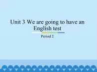 教育科学出版社小学英语三年级起点五年级下册 Unit 3 We are going to have an English test-Period 2   课件