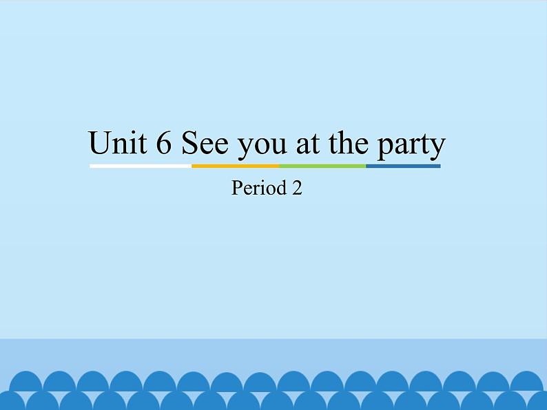 教育科学出版社小学英语三年级起点五年级下册 Unit 6 See you at the party-Period 2 课件01