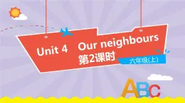 Unit 4《Our neighbours》（第2课时）课件PPT