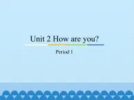 教育科学出版社小学英语三年级起点三年级上册 Unit 2 How are you？-Period 1   课件