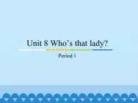 教育科学出版社小学英语三年级起点三年级上册 Unit 8 Who's that lady？-Period 1    课件