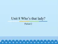 教育科学出版社小学英语三年级起点三年级上册 Unit 8 Who's that lady？-Period 2    课件