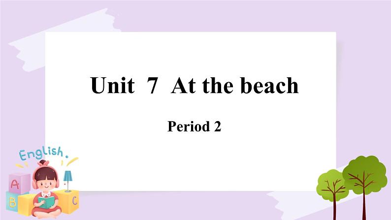 Module 3 Unit 7 At the beach Period 2 课件01