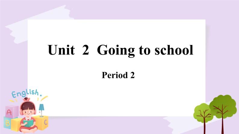 Module 1 Unit 2  Going to school  Period 2课件01