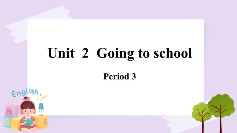 Module 1 Unit 2  Going to school  Period 3 课件01