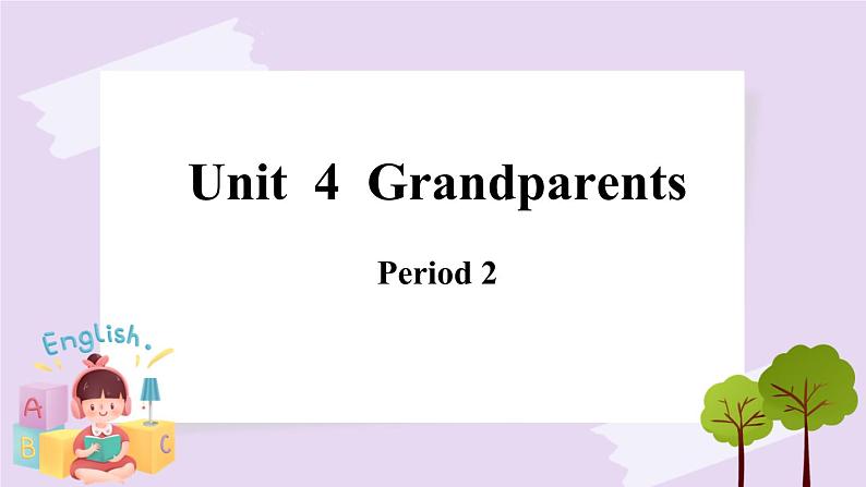 Module 2 Unit 4 Grandparents Period 2课件01