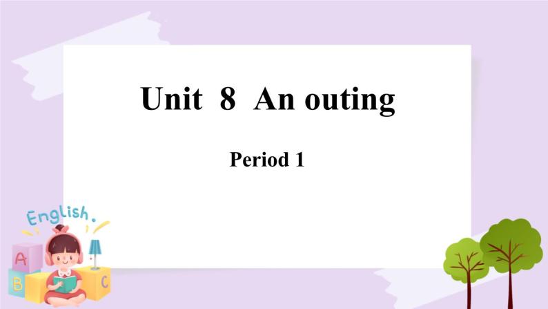 Module 3 Unit  8  An outing  Period 1  课件01