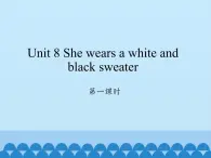 湖南少年儿童出版社小学英语三年级起点四年级上册 Unit 8 She wears a white and black sweater  课件