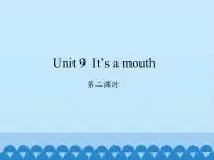 湖南少年儿童出版社小学英语三年级起点三年级上册 Unit 9 It's a mouth   课件1