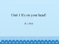 湖南少年儿童出版社小学英语三年级起点四年级下册 Unit 1 It's on your head!   课件1