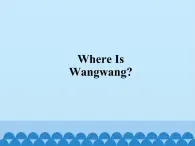 教科版（EEC）三年级英语下册  Unit 7  Where's Wangwang？    课件