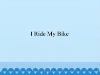 教科版（EEC）四年级英语上册   Unit 5  I Ride My Bike    课件