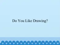 教科版（EEC）四年级英语上册  Unit 9  Do You Like Drawing？    课件