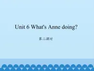 湖南少年儿童出版社小学英语三年级起点四年级下册 Unit 6 What's Anne doing   课件4