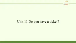 湖南少年儿童出版社小学英语三年级起点四年级下册 Unit 11 Do you have a ticket   课件