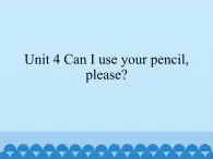 湖南少年儿童出版社小学英语三年级起点五年级上册 Unit 4 Can I use your pencil,please   课件