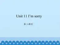 湖南少年儿童出版社小学英语三年级起点五年级上册 Unit 11 I'm sorry   课件1