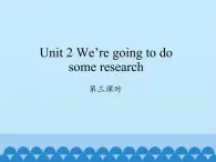 湖南少年儿童出版社小学英语三年级起点五年级下册 Unit 2 We're going to do some research   课件2