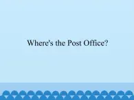 教科版（EEC）四年级英语下册   Unit 7  Where's the Post Office？     课件