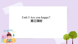 Unit 3 Are you happy 第三課時(shí) 課件+教案+練習(xí)+素材
