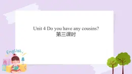 Unit 4 Do you have any cousins第三課時(shí) 課件+教案+練習(xí)+素材