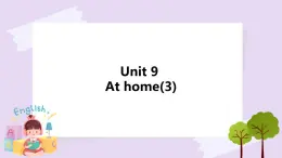 Unit 9 At home第三課時(shí) 課件+教案+練習(xí)+素材