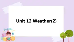 Unit 12 Weather (2)課件+教案+練習(xí)+素材