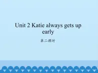 湖南少年儿童出版社小学英语三年级起点六年级上册 Unit 2 Katie always gets up early  课件1