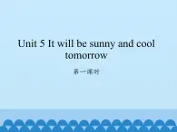 湖南少年儿童出版社小学英语三年级起点六年级上册 Unit 5 It will be sunny and cool tomorrow  课件