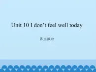 湖南少年儿童出版社小学英语三年级起点六年级上册 Unit 10 I don't feel well today  课件3