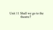 湘少版六年级上册Unit 11 Shall we go to the theatre?图片ppt课件