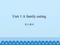 湖南少年儿童出版社小学英语三年级起点六年级下册 Unit 1 A family outing  课件2