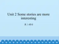 湖南少年儿童出版社小学英语三年级起点六年级下册 Unit 2 Some stories are more interesting  课件1