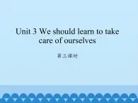 湖南少年儿童出版社小学英语三年级起点六年级下册 Unit 3 We should learn to take care of ourselves  课件1